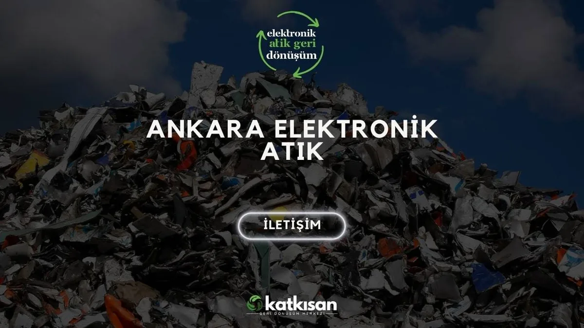 Ankara Elektronik Atık - Katkısan Elektronik Atık