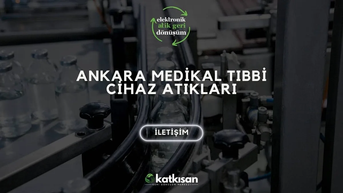 Ankara Medikal Tıbbi Cihaz Atıkları - Katkısan Elektronik Atık