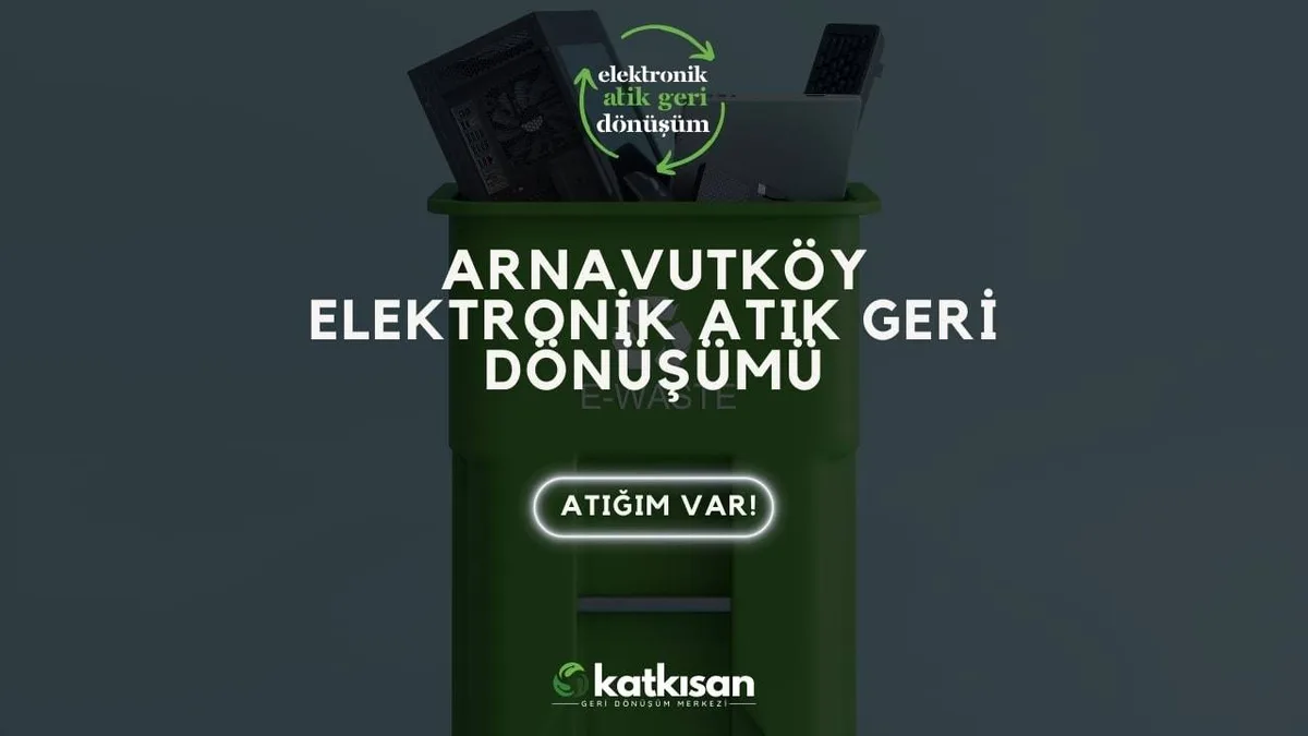 Arnavutköy Elektronik Atık Geri Dönüşümü - Katkısan Elektronik Atık