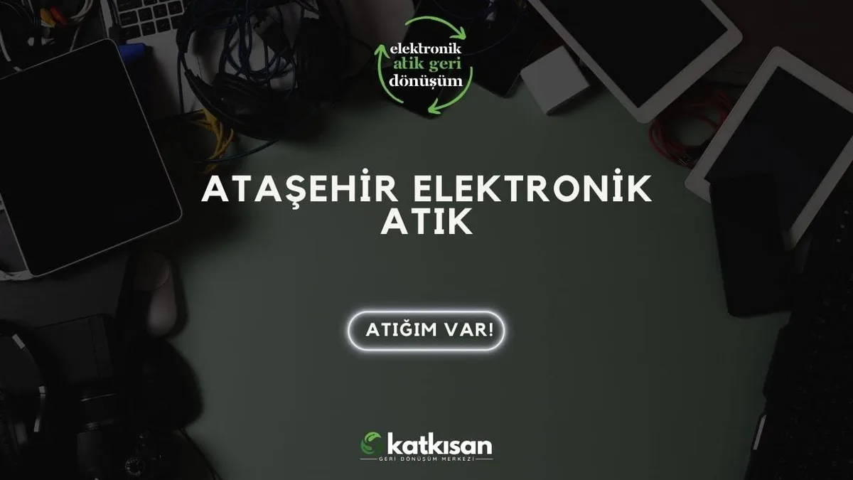 Ataşehir Elektronik Atık - Katkısan Elektronik Atık