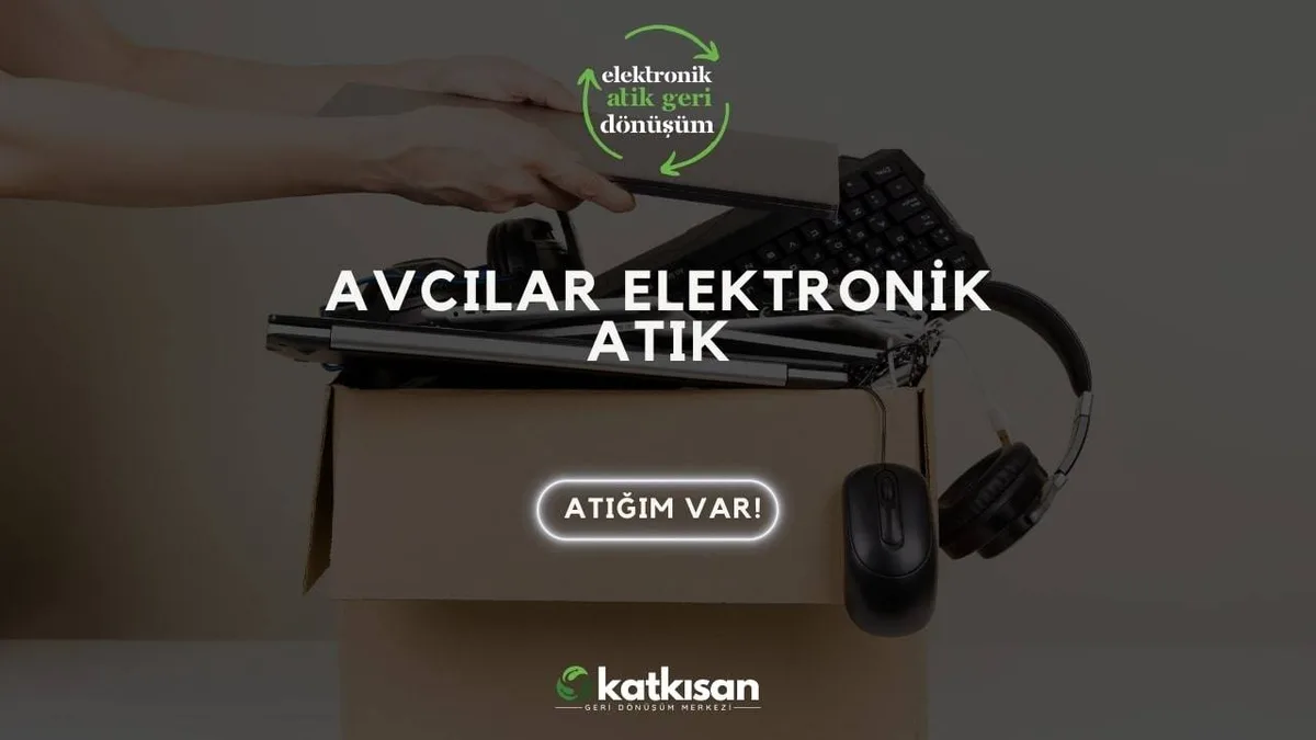 Avcılar Elektronik Atık - Katkısan Elektronik Atık