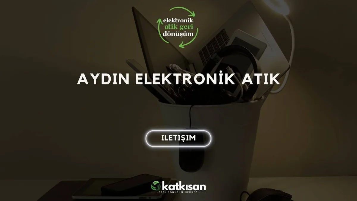 Aydın Elektronik Atık - Katkısan Elektronik Atık