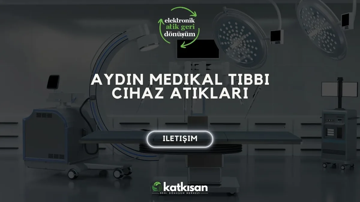 Aydın Medikal Tıbbi Cihaz Atıkları - Katkısan Elektronik Atık