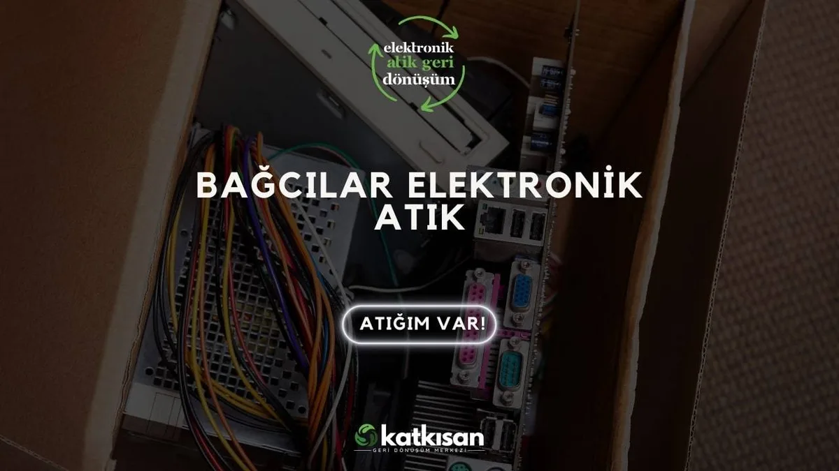 Bağcılar Elektronik Atık - Katkısan Elektronik Atık