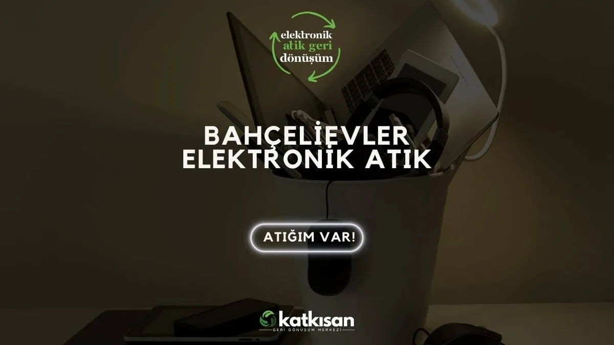 Bahçelievler Elektronik Atık - Katkısan Elektronik Atık