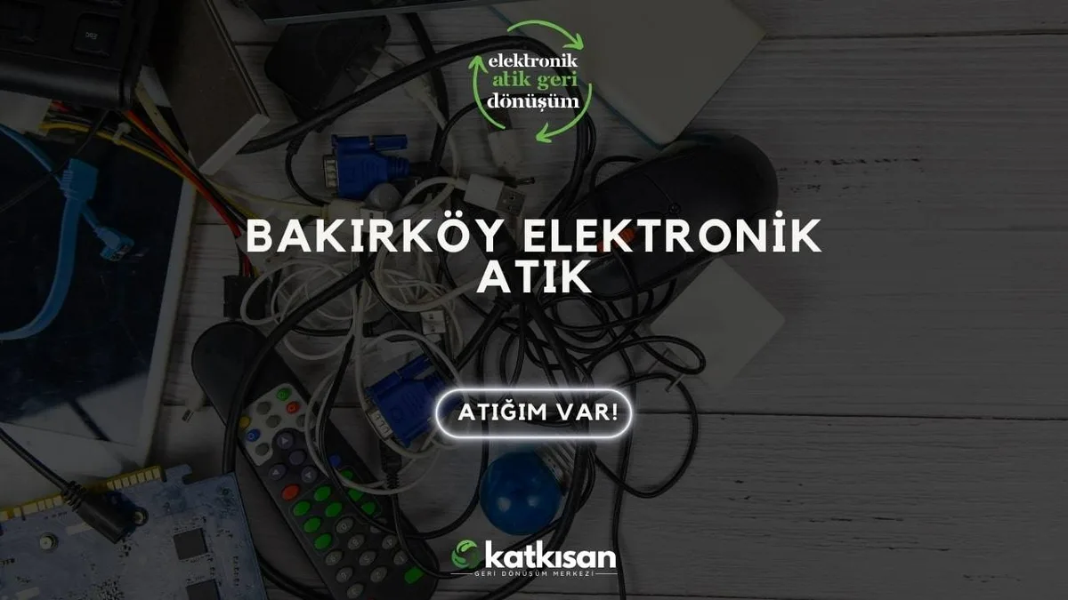 Bakırköy Elektronik Atık - Katkısan Elektronik Atık