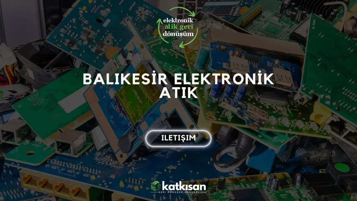 Balıkesir Elektronik Atık - Katkısan Elektronik Atık