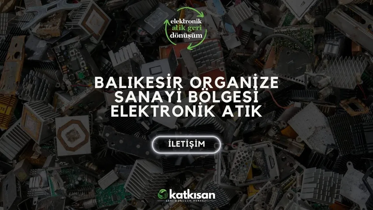 Balıkesir Organize Sanayi Bölgesi Elektronik Atık - Katkısan Elektronik Atık