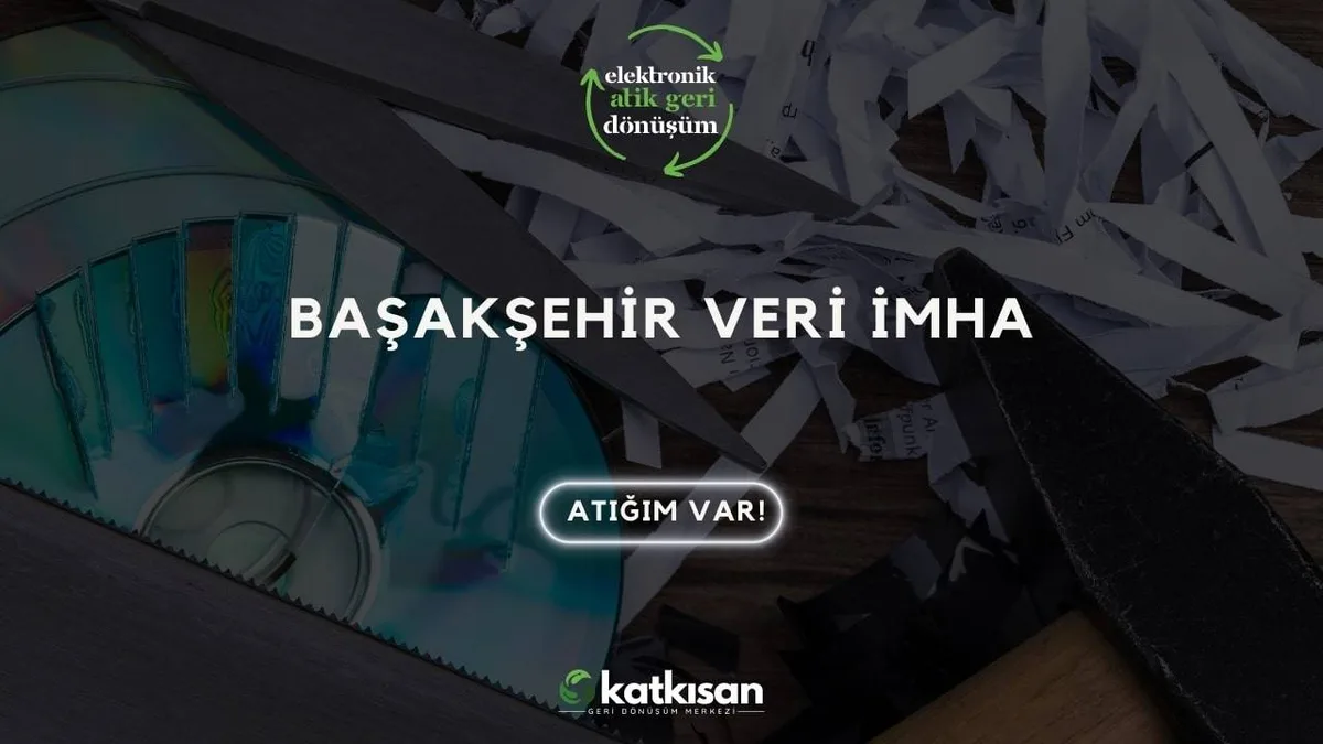Başakşehir Veri İmha - Katkısan Elektronik Atık