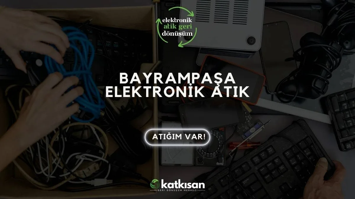 Bayrampaşa Elektronik Atık - Katkısan Elektronik Atık
