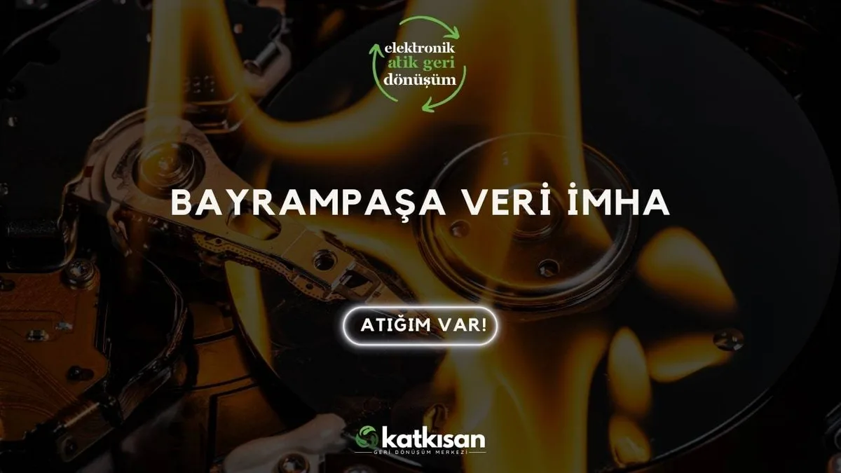 Bayrampaşa Veri İmha - Katkısan Elektronik Atık