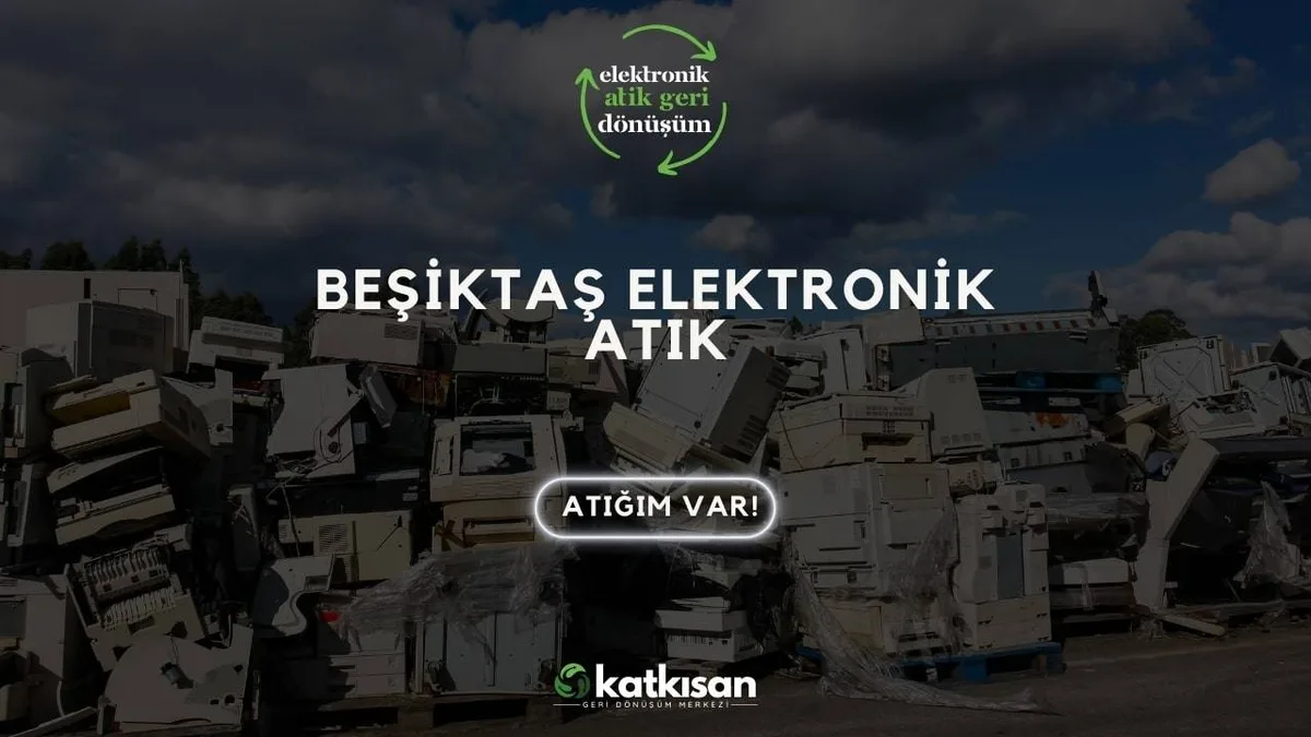 Beşiktaş Elektronik Atık - Katkısan Elektronik Atık