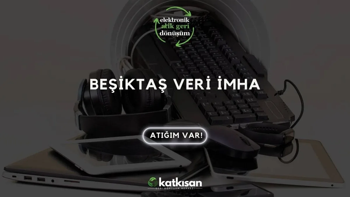 Beşiktaş Veri İmha - Katkısan Elektronik Atık