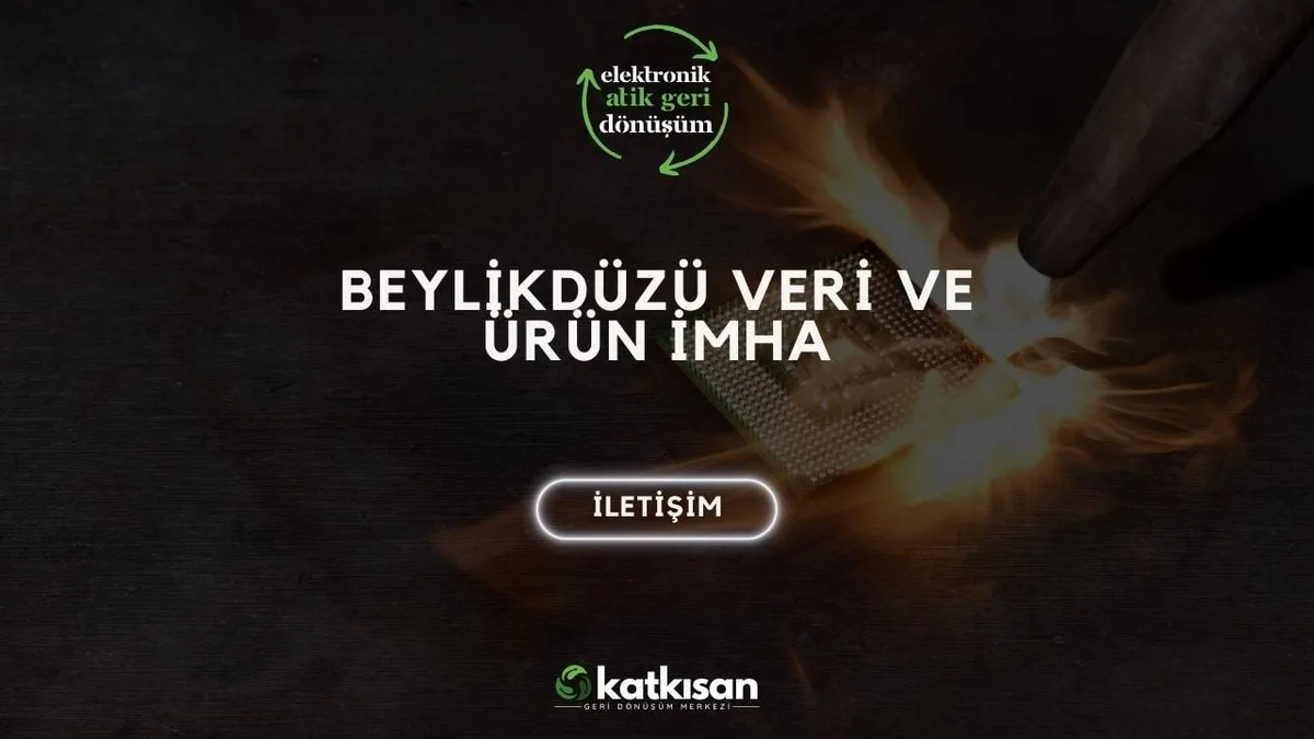 Beylikdüzü Veri ve Ürün İmha - Katkısan Elektronik Atık