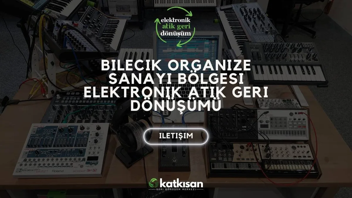 Bilecik Organize Sanayi Bölgesi Elektronik Atık Geri Dönüşümü - Katkısan Elektronik Atık