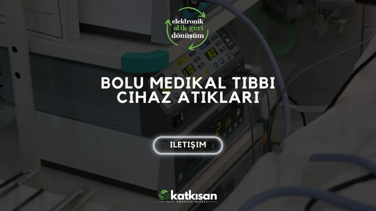 Bolu Medikal Tıbbi Cihaz Atıkları - Katkısan Elektronik Atık