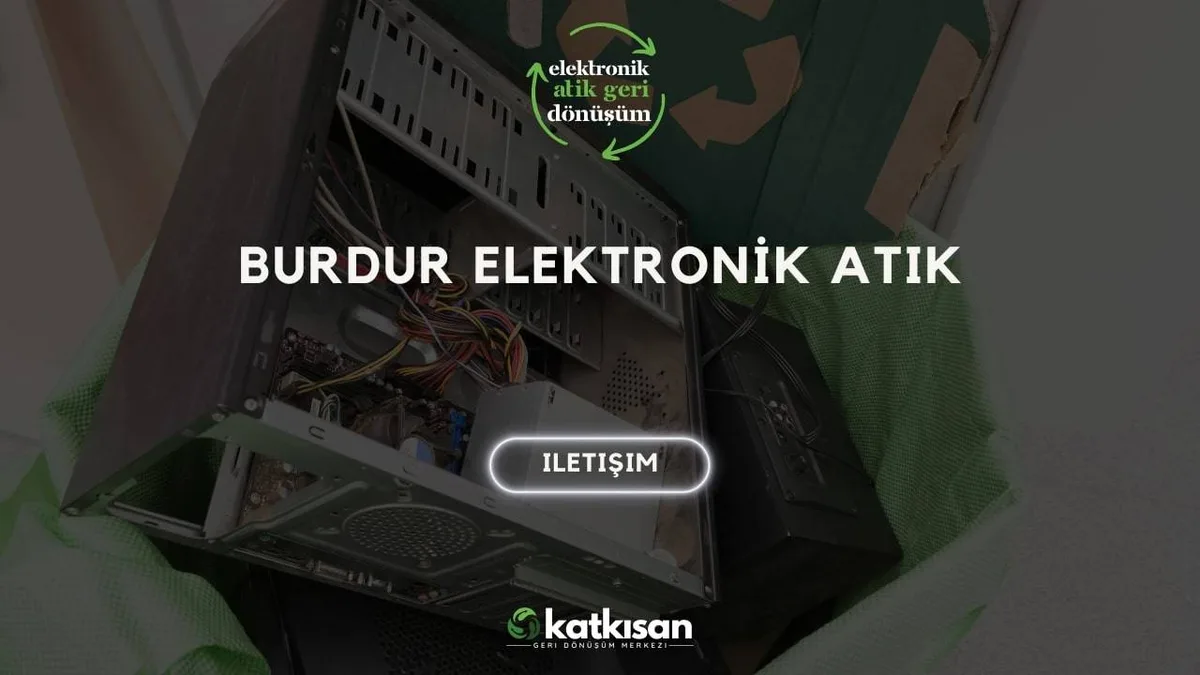 Burdur Elektronik Atık - Katkısan Elektronik Atık