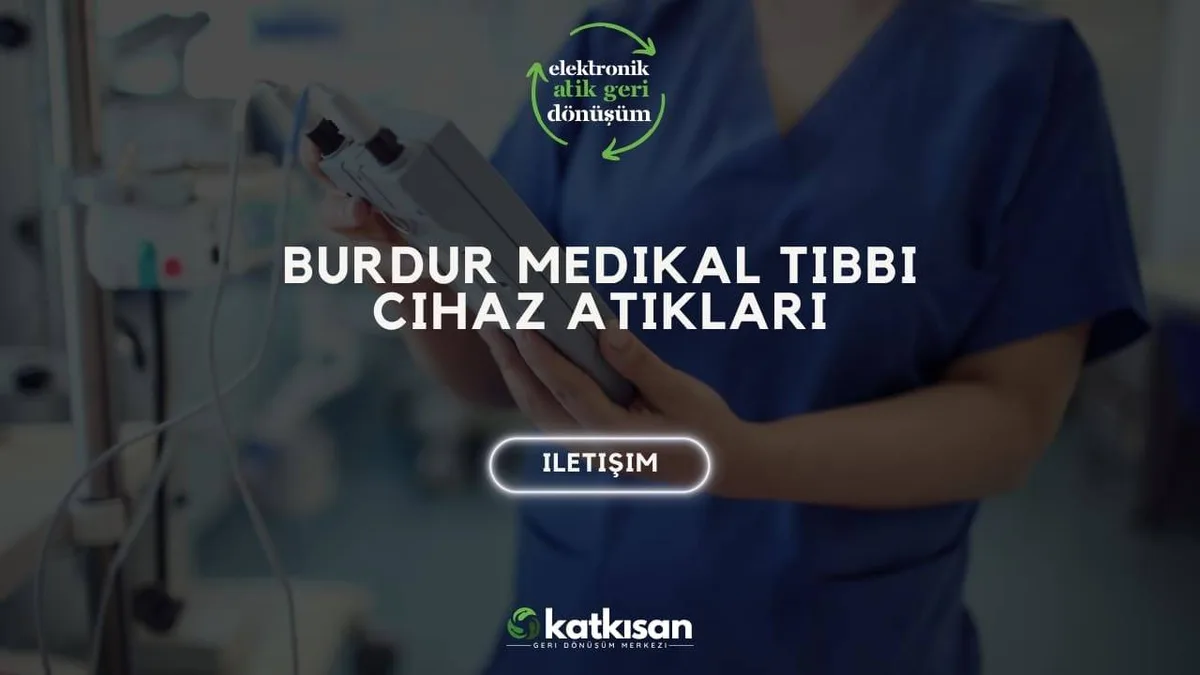 Burdur Medikal Tıbbi Cihaz Atıkları - Katkısan Elektronik Atık