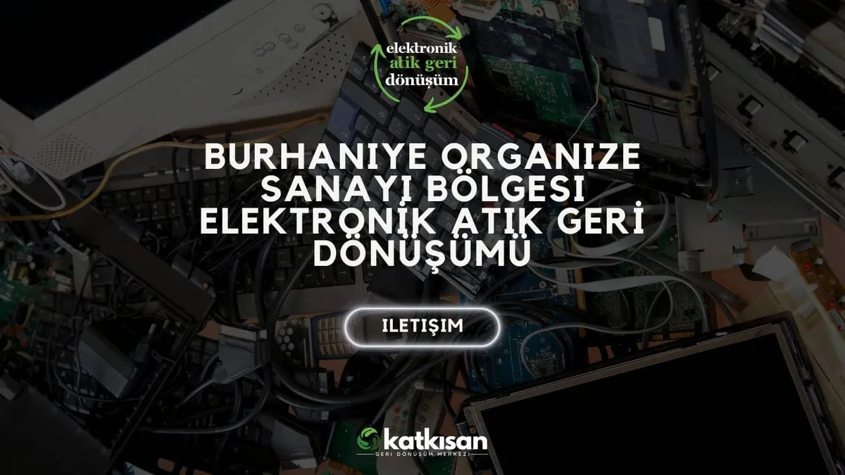 Burhaniye Organize Sanayi Bölgesi’nde Elektronik Atıkların Geri Dönüşüm - Katkısan Elektronik Atık