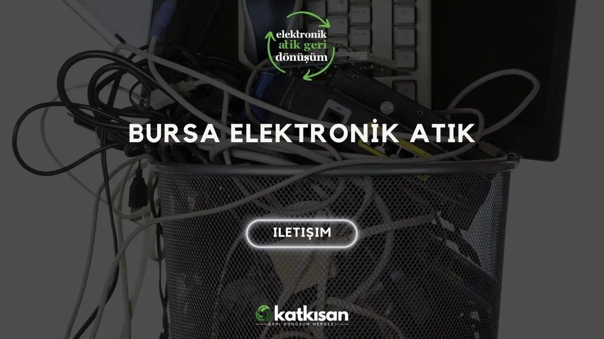 Bursa Elektronik Atık - Katkısan Elektronik Atık
