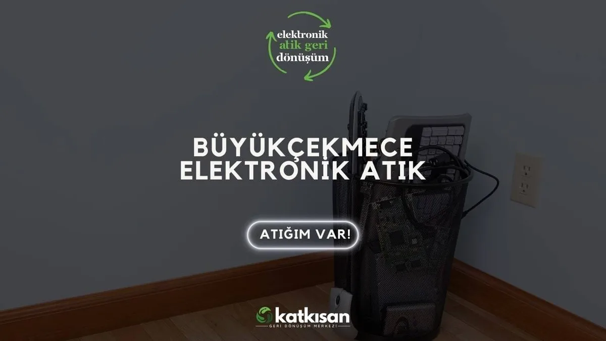 Büyükçekmece Elektronik Atık - Katkısan Elektronik Atık