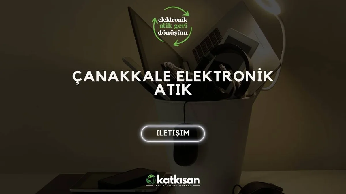 Çanakkale Elektronik Atık - Katkısan Elektronik Atık