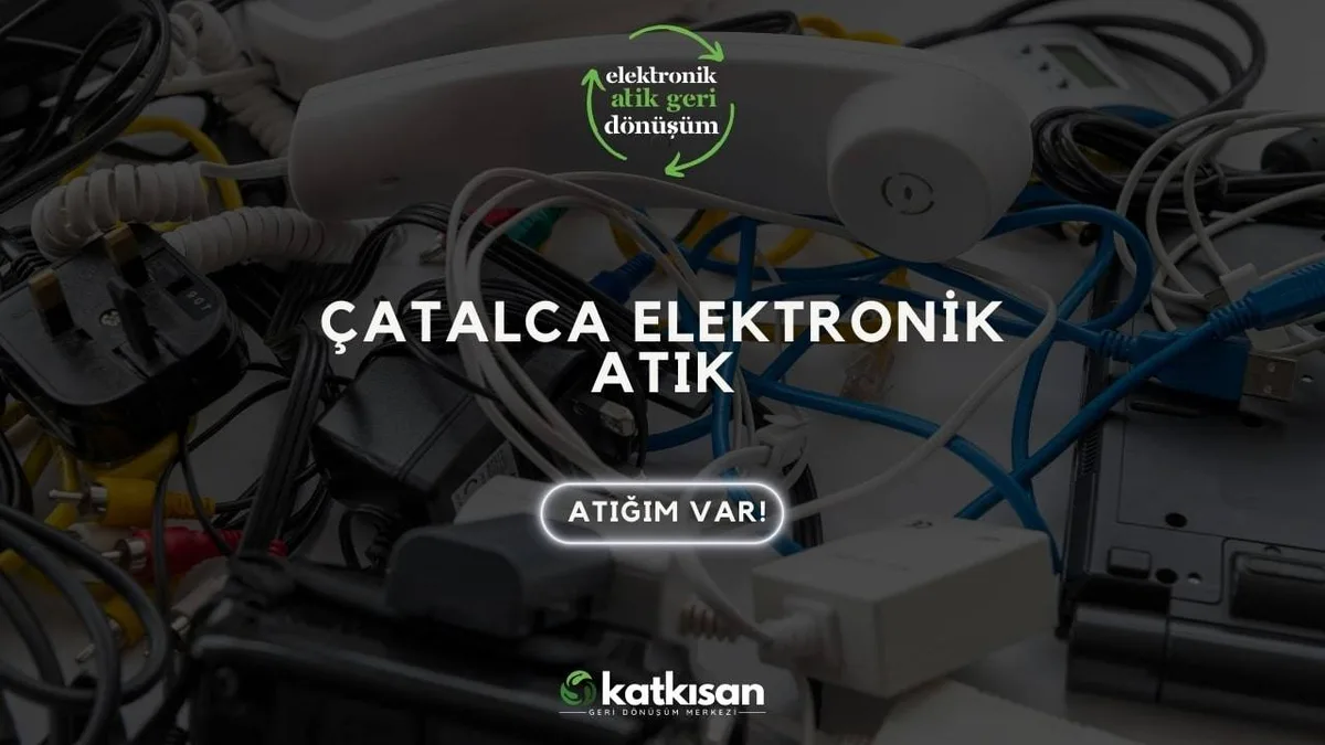 Çatalca Elektronik Atık - Katkısan Elektronik Atık