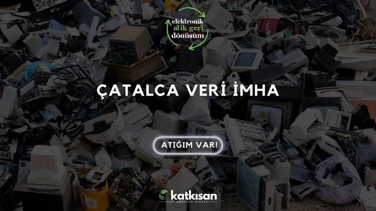 Çatalca Veri İmha - Katkısan Elektronik Atık
