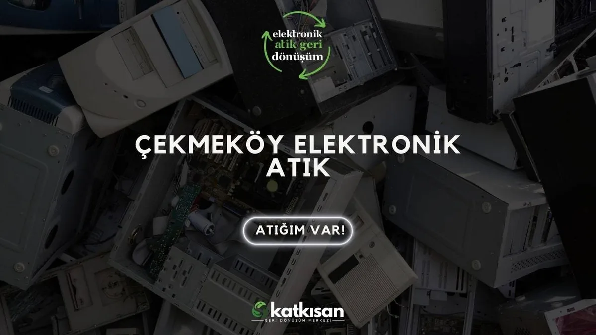 Çekmeköy Elektronik Atık - Katkısan Elektronik Atık
