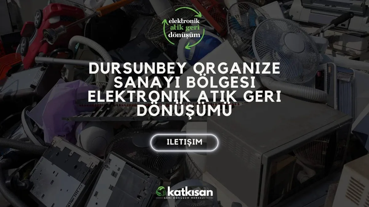 Dursunbey Organize Sanayi Bölgesi Elektronik Atık Geri Dönüşümü - Katkısan Elektronik Atık