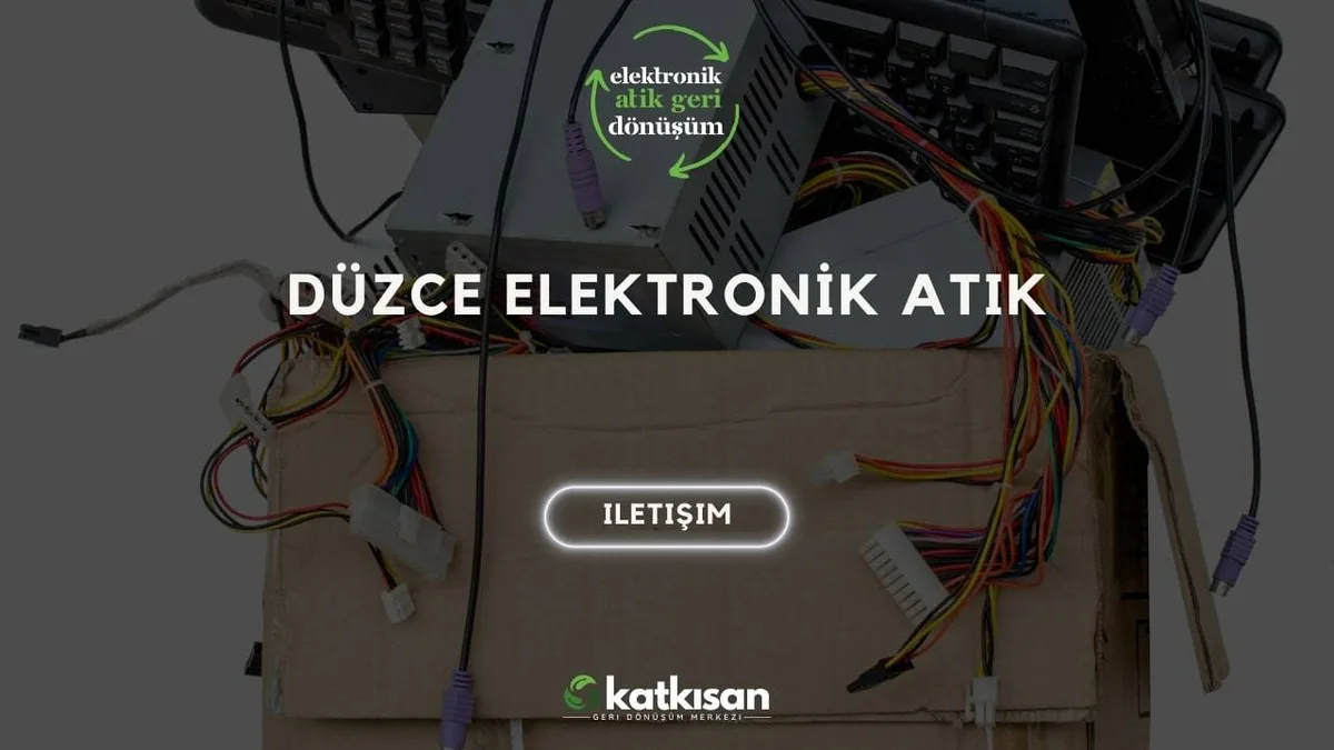 Düzce Elektronik Atık - Katkısan Elektronik Atık