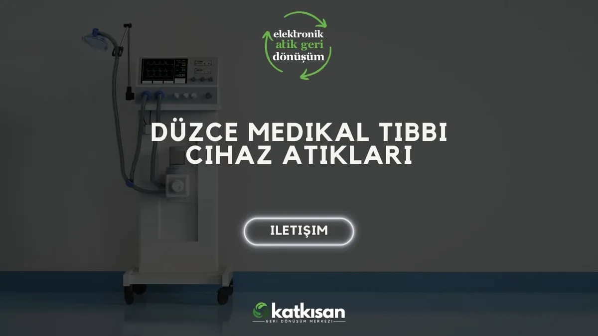 Düzce Medikal Tıbbi Cihaz Atıkları - Katkısan Elektronik Atık