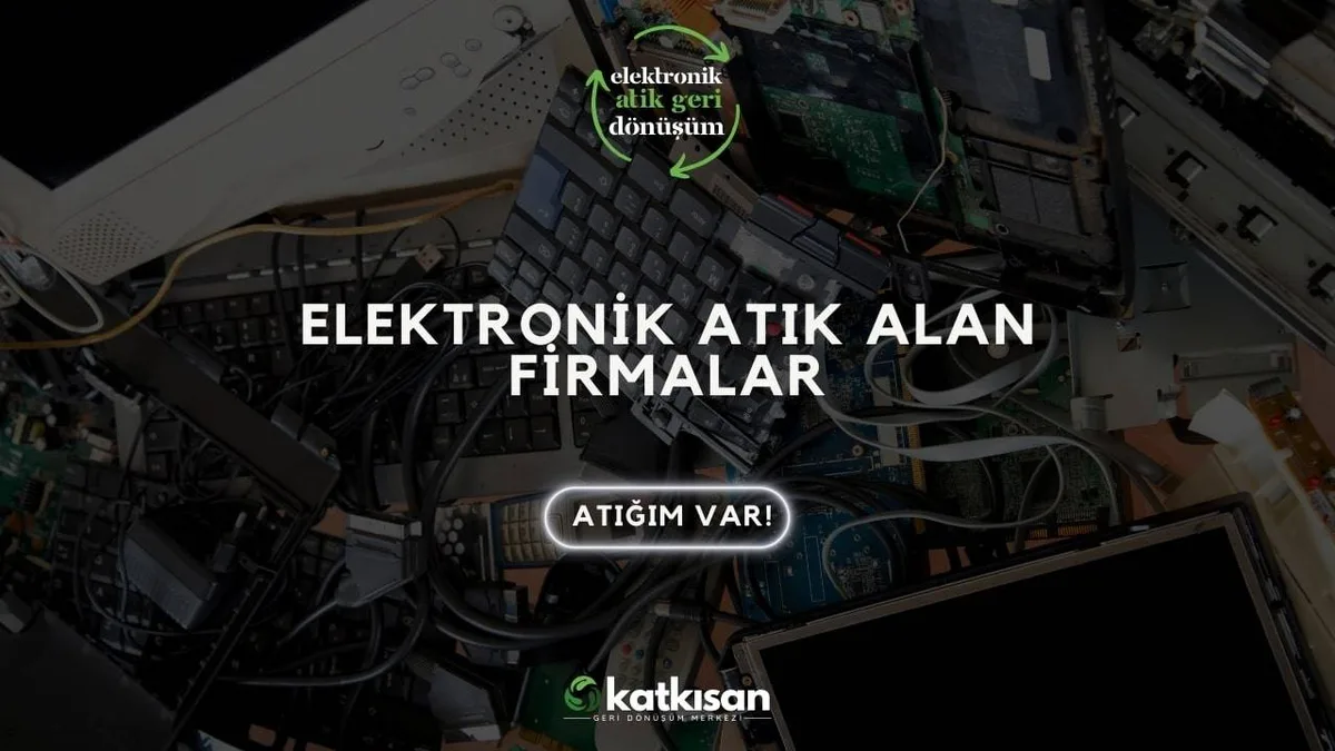 Elektronik Atık Alan Firmalar - Katkısan Elektronik Atık
