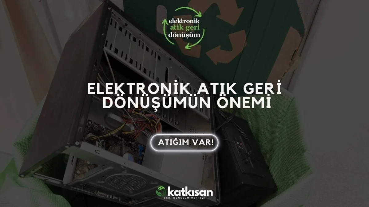 Elektronik Atık Geri Dönüşümün Önemi - Katkısan Elektronik Atık