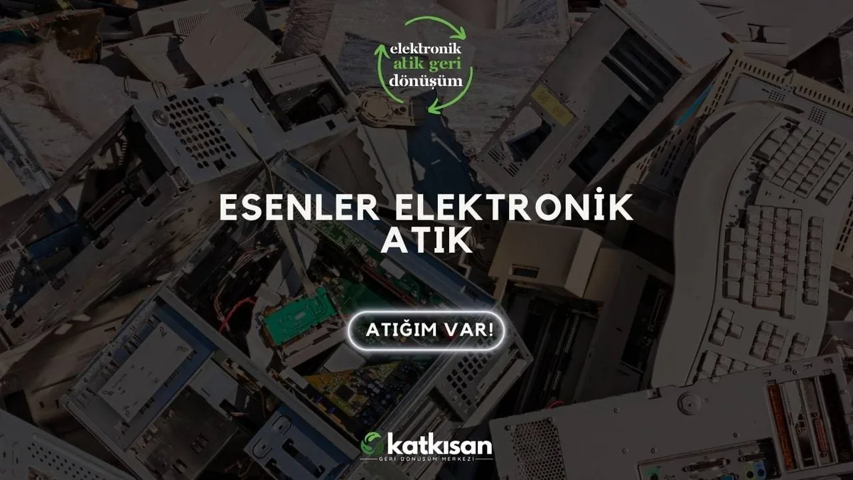 Esenler Elektronik Atık - Katkısan Elektronik Atık