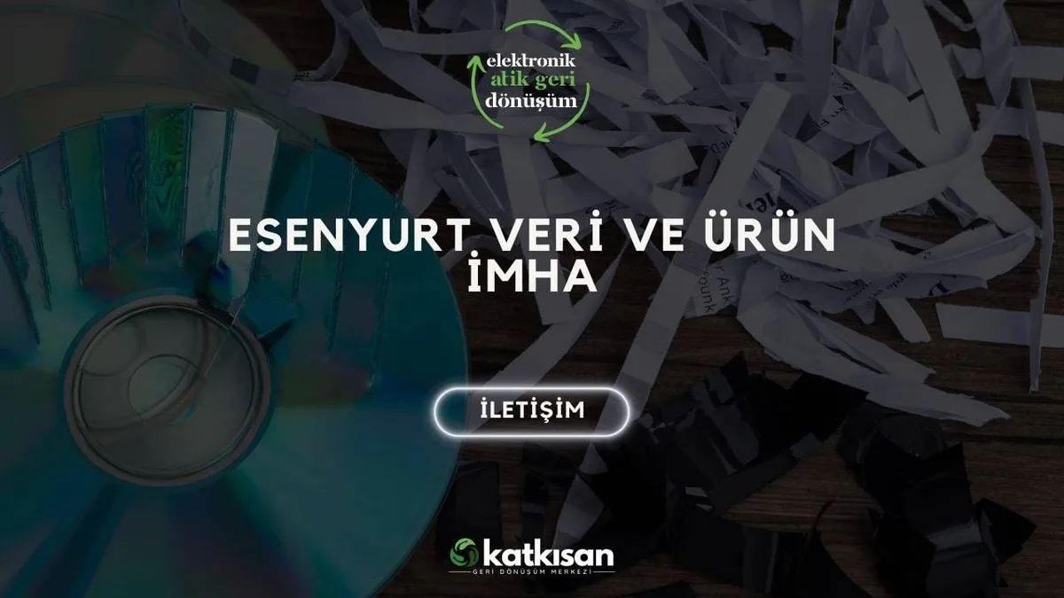 Esenyurt Veri ve Ürün İmha - Katkısan Elektronik Atık