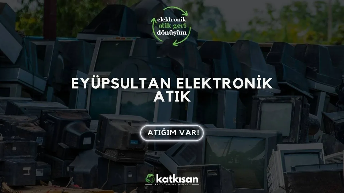 Eyüpsultan Elektronik Atık - Katkısan Elektronik Atık