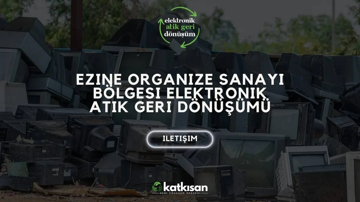 Ezine Organize Sanayi Bölgesi Elektronik Atık Geri Dönüşümü - Katkısan Elektronik Atık
