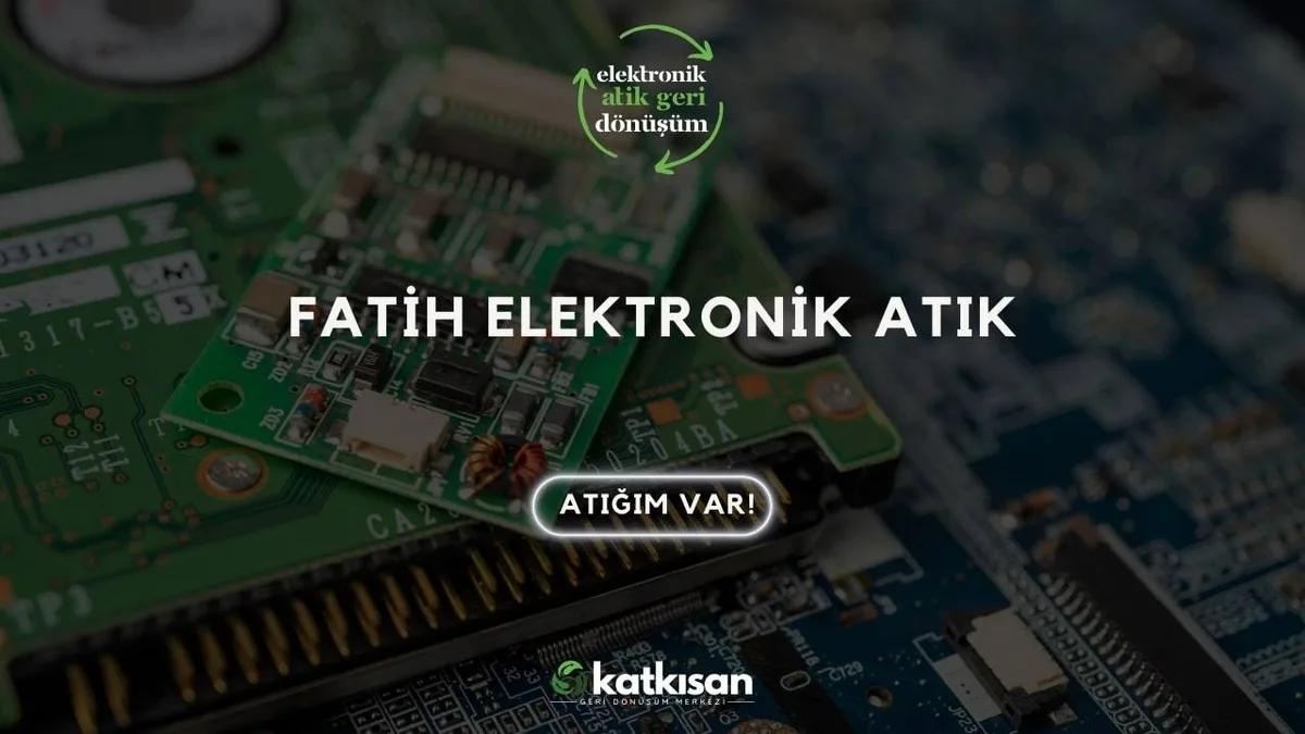 Fatih Elektronik Atık - Katkısan Elektronik Atık