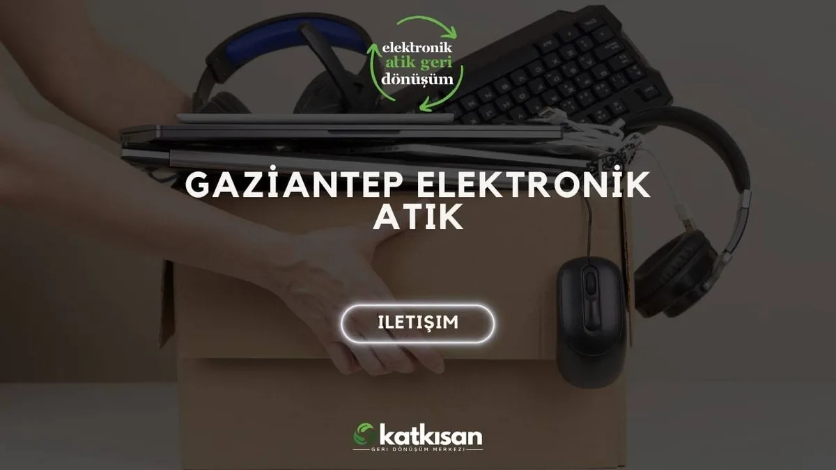 Gaziantep Elektronik Atık - Katkısan Elektronik Atık