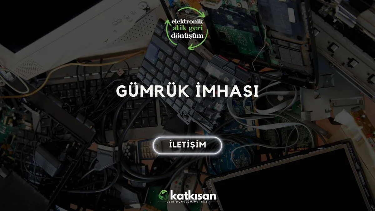 Gümrük İmhası - Katkısan Elektronik Atık