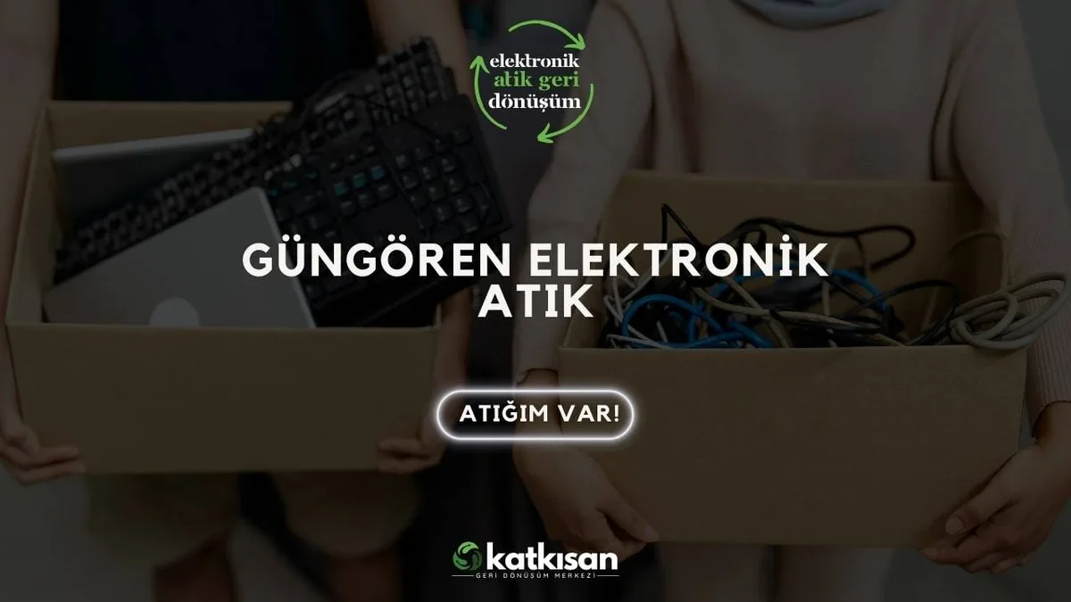 Güngören Elektronik Atık - Katkısan Elektronik Atık
