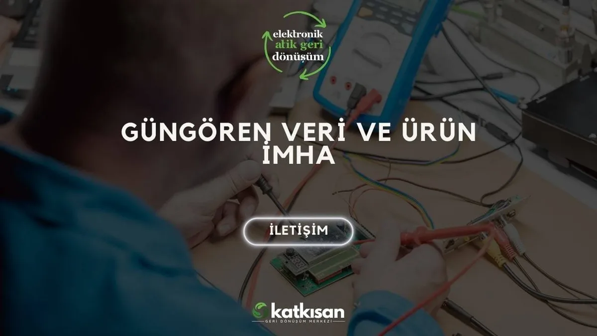 Güngören Veri ve Ürün İmha - Katkısan Elektronik Atık