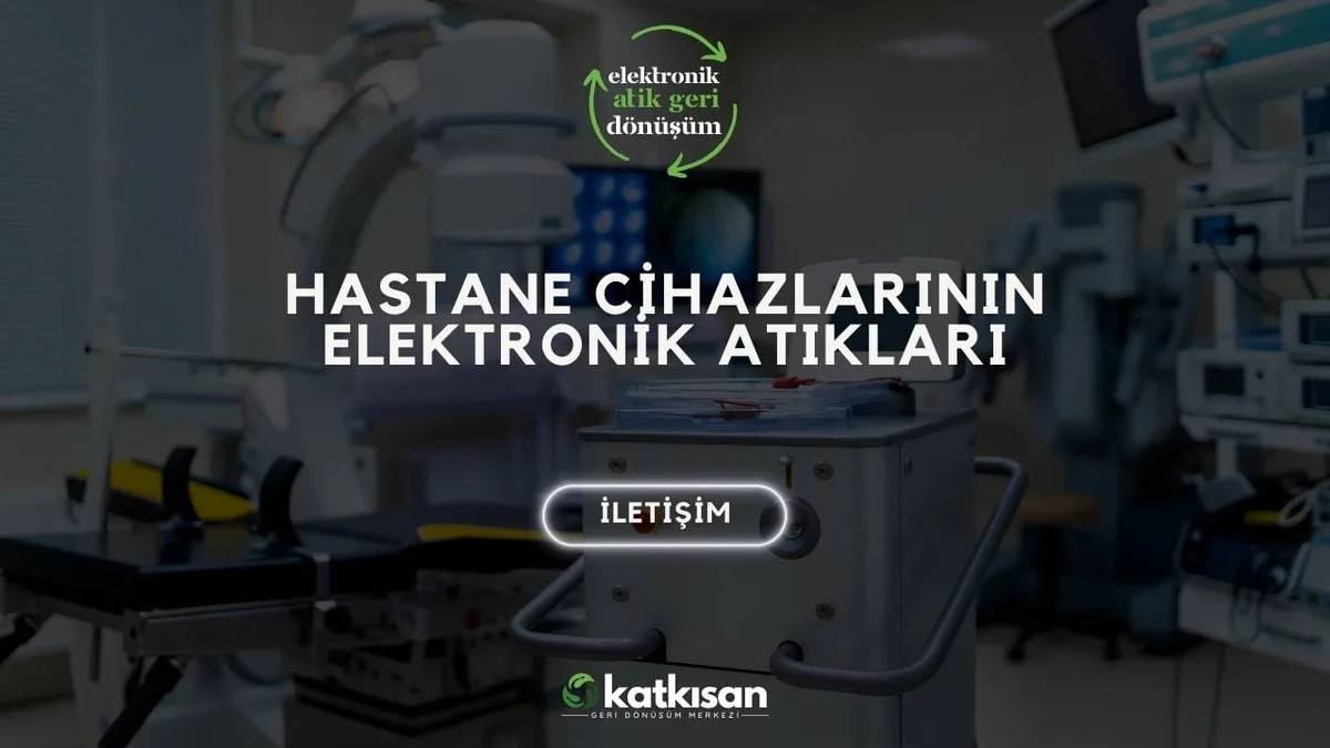 Hastane Cihazlarının Elektronik Atıkları - Katkısan Elektronik Atık