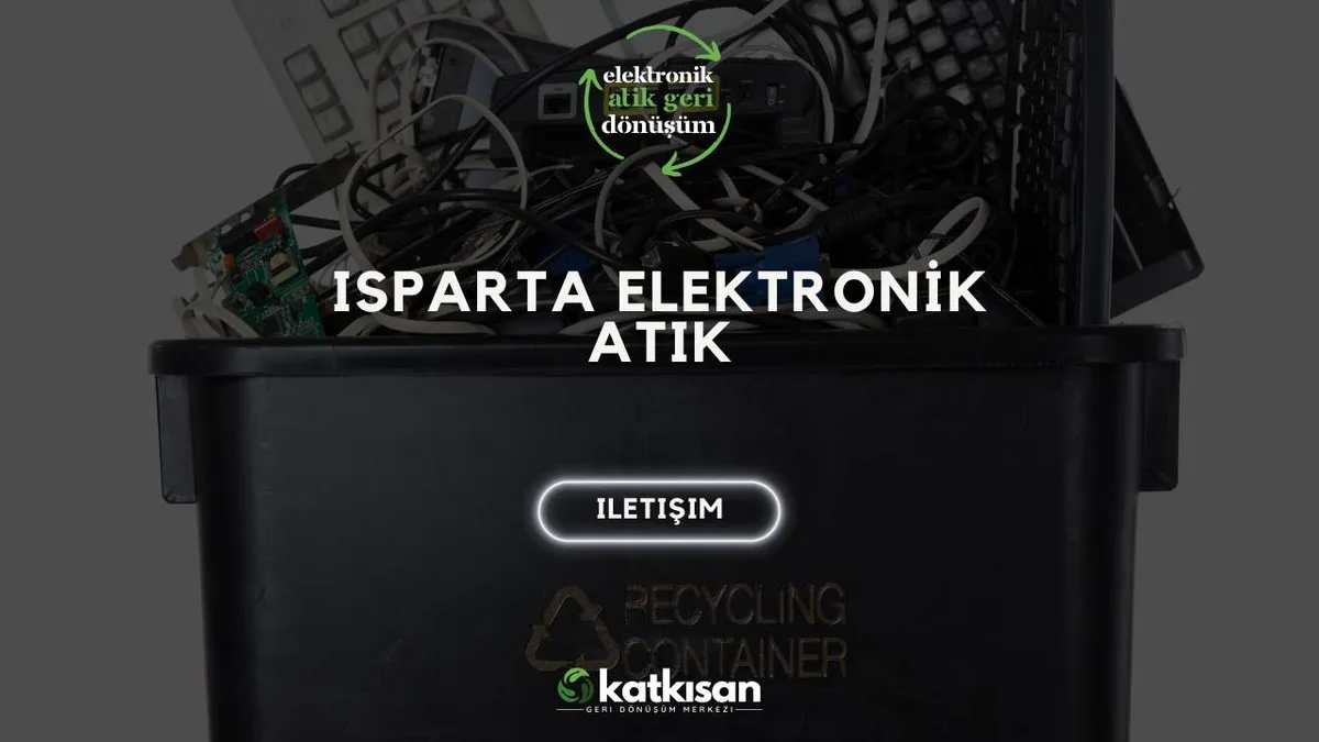 Isparta Elektronik Atık - Katkısan Elektronik Atık