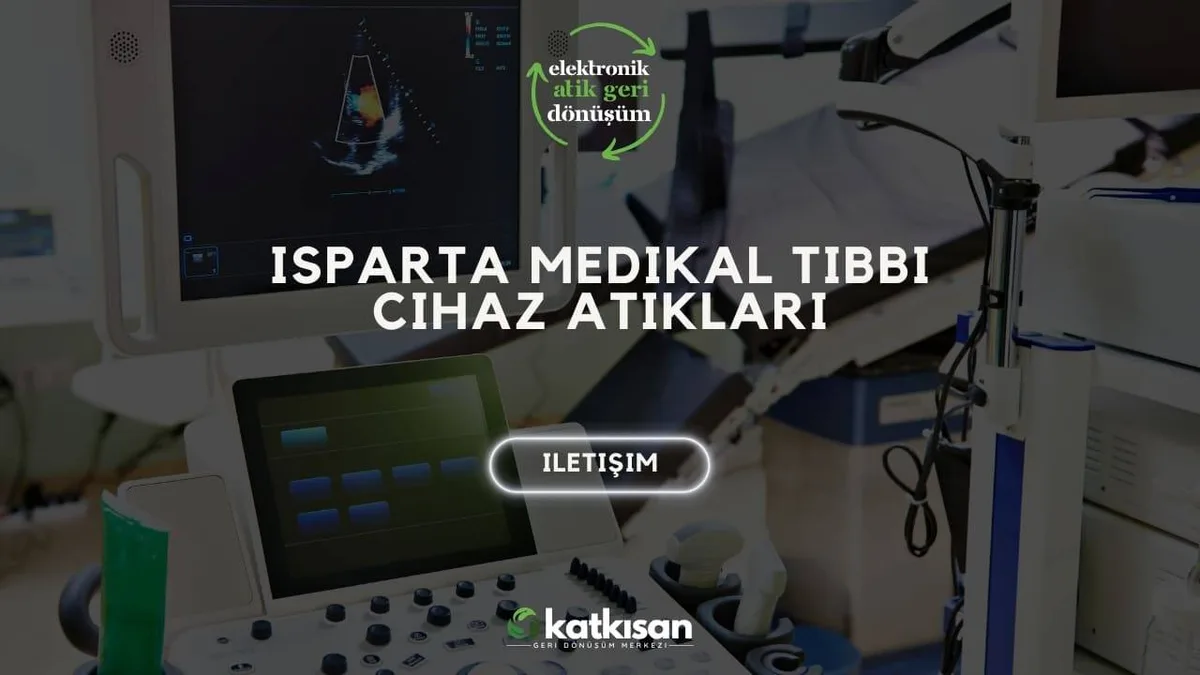 Isparta Medikal Tıbbi Cihaz Atıkları - Katkısan Elektronik Atık