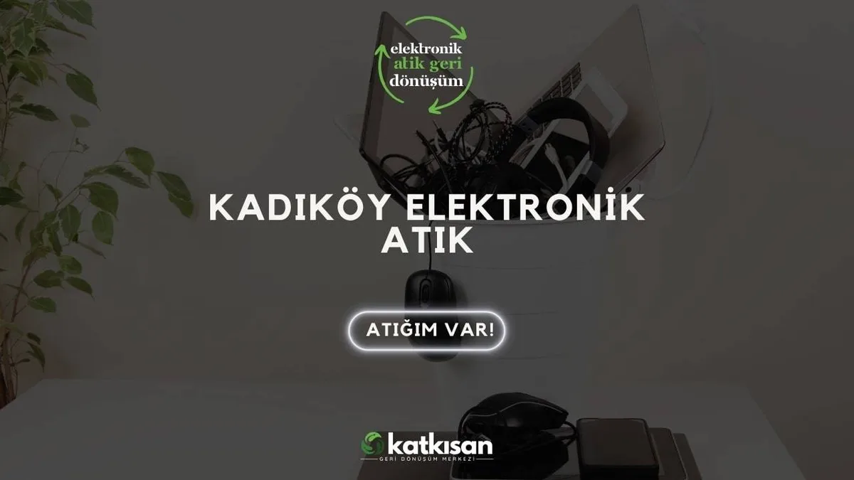 Kadıköy Elektronik Atık - Katkısan Elektronik Atık