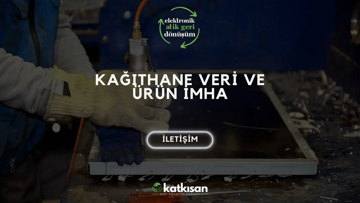 Kağıthane Veri ve Ürün İmha - Katkısan Elektronik Atık