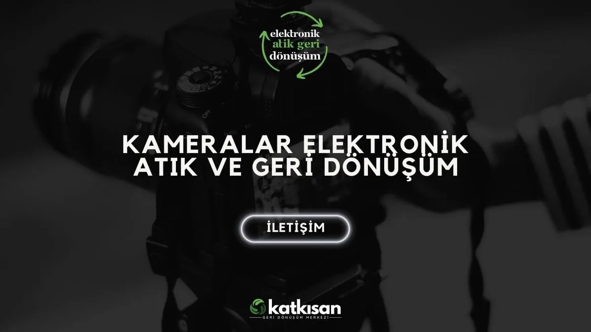 Kameralar Elektronik Atık ve Geri Dönüşüm - Katkısan Elektronik Atık