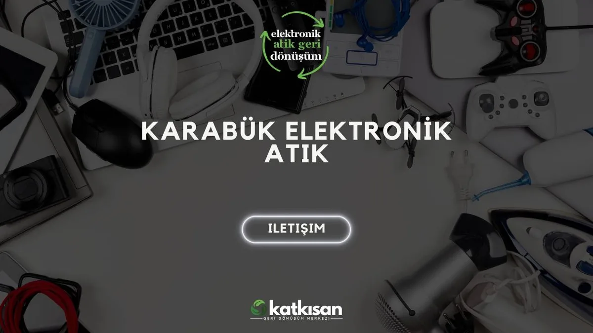 Karabük Elektronik Atık - Katkısan Elektronik Atık